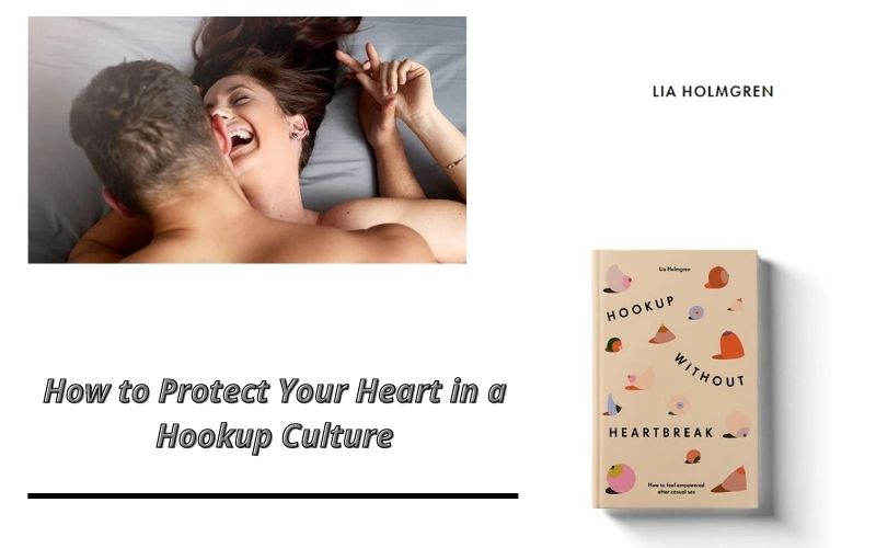how to protect your heart in a hookup culture
